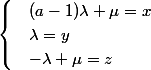 \begin{cases} &(a-1)\lambda +\mu=x\\ &\lambda=y\\ & -\lambda +\mu =z \end{cases}